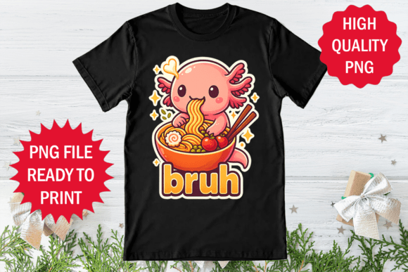 Bruh Axolotl Funny Eating Ramen Shirt Graphics & Freebies