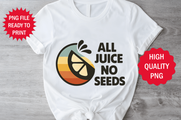 Funny All Juice No Seed T-shirt Design Graphics