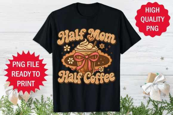 Half Coffee Half Mom Mother's Day Shirt
