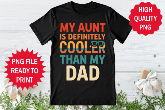 My Aunt is Cooler Than My Dad T-shirt Graphics Freebies